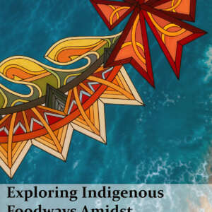 Exploring Indigenous Foodways Amidst Global Shifts  (pdf book)